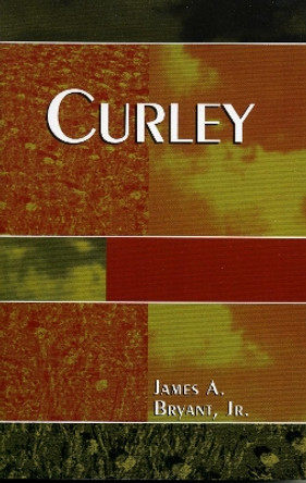 Curley by James A. Bryant 9780761828068