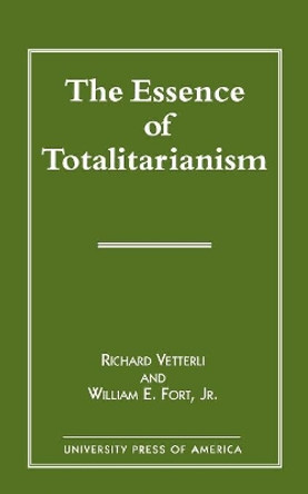 The Essence of Totalitarianism by Richard Vetterli 9780761806158