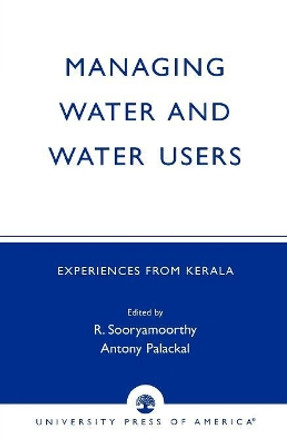 Managing Water and Water Users: Experiences from Kerala by R. Sooryamoorthy 9780761825579