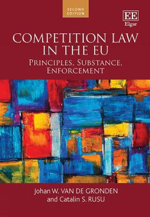 Competition Law in the EU: Principles, Substance, Enforcement: Second Edition Johan W. van de Gronden 9781035318339