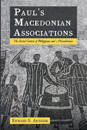 Paul's Macedonian Associations by Richard S Ascough 9781725267527