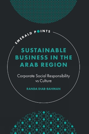 Sustainable Business in the Arab Region: Corporate Social Responsibility vs Culture by Randa Diab-Bahman 9781835493274