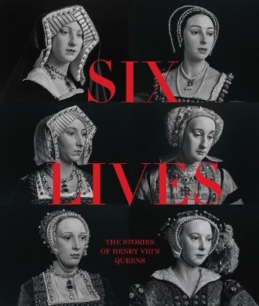 Six Lives: The Stories of Henry VIII's Queens by Charlotte Bolland 9781855145290