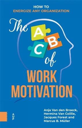 The ABC of Work Motivation: How to Energize Any Organization by Anja van den Broeck 9789048562732