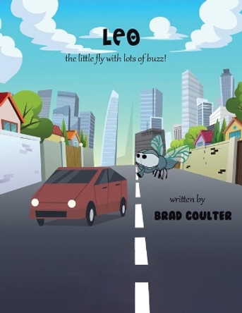 Leo: The Little Fly With Lots of Buzz by Brad Jay Coulter 9780228853183