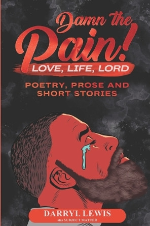 Damn The Pain!: Love, Life, and Lord by Darryl Lewis 9780692789490