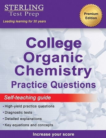 Sterling Test Prep College Organic Chemistry Practice Questions: Practice Questions with Detailed Explanations by Sterling Test Prep 9781954725690