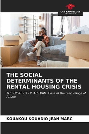 The Social Determinants of the Rental Housing Crisis by Kouakou Kouadio Jean Marc 9786206603016