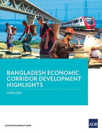 Bangladesh Economic Corridor Development Highlights by Asian Development Bank 9789292701697