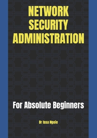 Network Security Administration by Dr Issa Ngoie 9798353399261