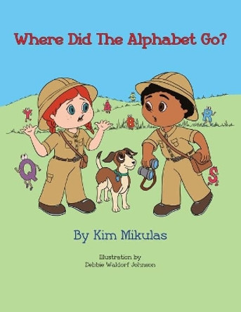 Where Did The Alphabet Go? by Kim Mikulas 9781687893482