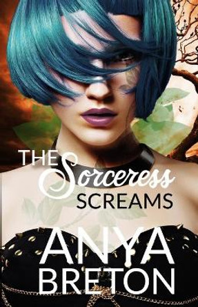 The Sorceress Screams by Anya Breton 9798607416324