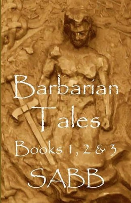 Barbarian Tales - Books 1, 2 & 3 by Sabb 9781921879203