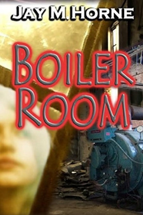 Boiler Room by Jay Horne 9798694413664
