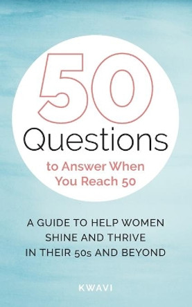 50 Questions to Answer When You Reach 50 by Kwavi 9781736311912