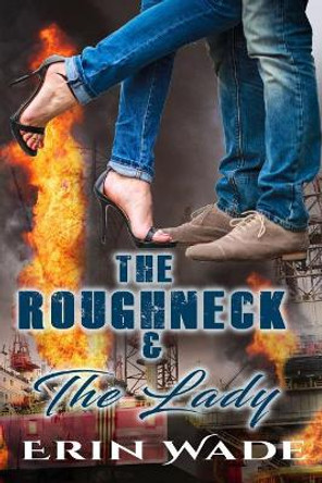 The Roughneck & the Lady by Erin Wade 9781720002017