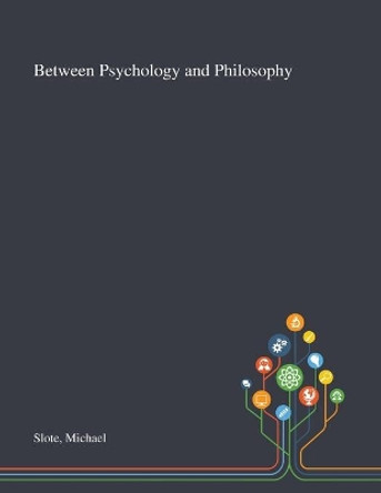 Between Psychology and Philosophy by Michael Slote 9781013275180