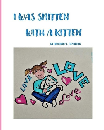 I Was Smitten With a Kitten by Armando G Almaguer 9798599857433