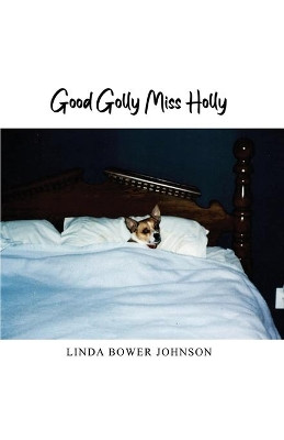 Good Golly Miss Holly by Linda Bower Johnson 9781638674009