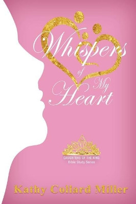 Whispers of My Heart by Kathy Collard Miller 9781944430924