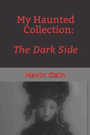My Haunted Collection: The Dark Side by Kevin Cain 9798575111993