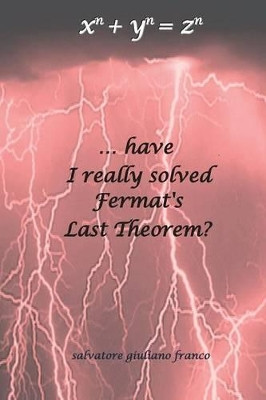 ...have I really solved Fermat's Last Theorem? by Salvatore Giuliano Franco 9788891181954