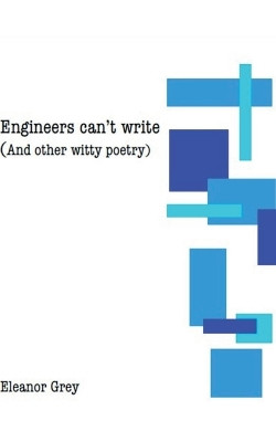 Engineers can't write (and other witty poetry) by Eleanor Grey 9789358312980
