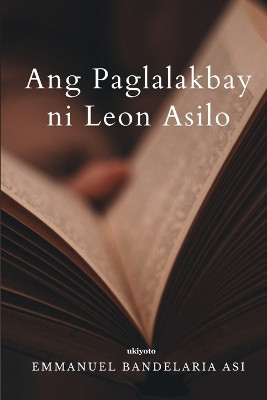 Ang Paglalakbay ni Leon Asilo by Emmanuel Bandelaria Asi 9789360163198