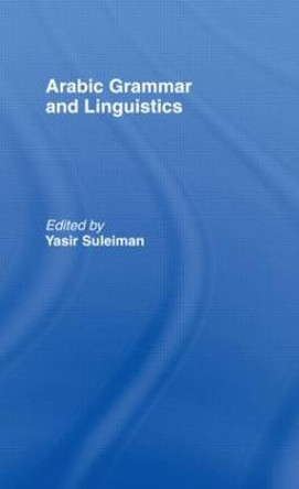 Arabic Grammar and Linguistics by Yasir Suleiman