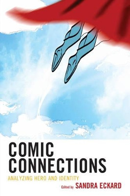 Comic Connections: Analyzing Hero and Identity by Sandra Eckard 9781475828023