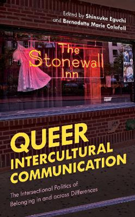 Queer Intercultural Communication: The Intersectional Politics of Belonging in and across Differences by Shinsuke Eguchi 9781538121412