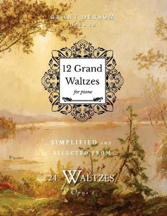 12 Grand Waltzes: Opus 1b by Grant Dersom 9781737771906