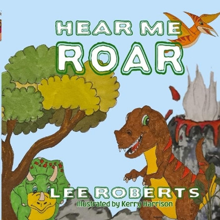 Hear Me ROAR by Kerry Harrison 9798713514549