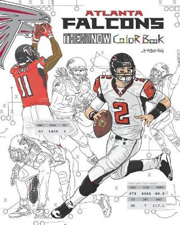 Matt Ryan and the Atlanta Falcons: Then and Now: The Ultimate Football Coloring, Activity and Stats Book for Adults and Kids by Anthony Curcio 9781542945240