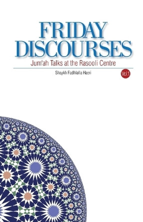 Friday Discourses: Volume 1 by Shaykh Fadhlalla Haeri 9781928329367