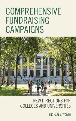 Comprehensive Fundraising Campaigns: New Directions for Colleges and Universities by Michael J. Worth 9781475862126