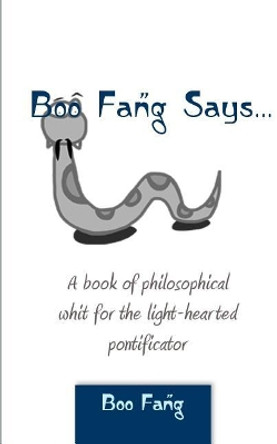 Boo Fang Says: A Book of Philosophical Whit for the Light-Hearted Pontificator by Sara Dasko 9781775224006