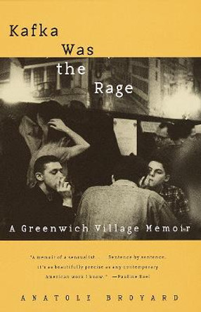 Kafka Was the Rage: A Greenwich Village Memoir by Anatole Broyard