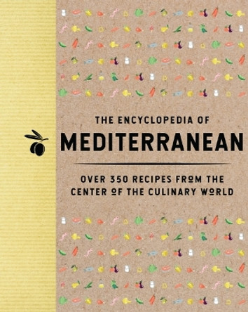 The Encyclopedia of Mediterranean: Over 350 Recipes from the Center of the Culinary World by The Coastal Kitchen 9781400344635