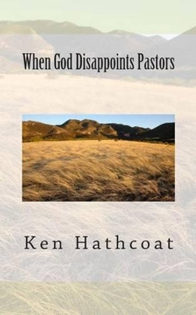 When God Disappoints Pastors by Ken Hathcoat 9781481844819