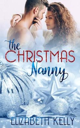 The Christmas Nanny by Elizabeth Kelly 9781774460337