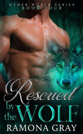 Rescued By The Wolf by Ramona Gray 9781926483573