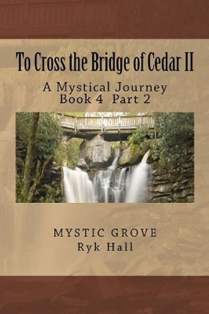 To Cross the Bridge of Cedar II by Richard Loren Hall 9781546407799