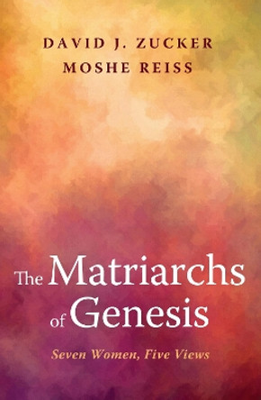 The Matriarchs of Genesis by Rabbi David J Zucker 9781625643964