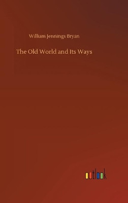 The Old World and Its Ways by William Jennings Bryan 9783734092817
