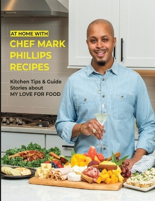 At Home with Chef Mark Phillips: Paperback by Mark Phillips 9798218095086