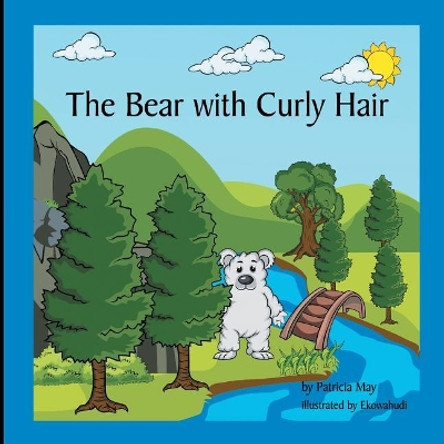 The Bear with Curly Hair: Books That Inspire a Kids Imagination by Patricia May 9781985035102