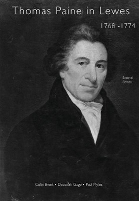 Paine Thomas Paine in Lewes 1768 - 1774: A Prelude to American Independence: Second Edition by Paul Myles 9781999326326