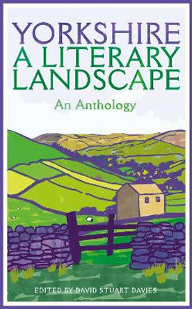 Yorkshire: A Literary Landscape by David Stuart Davies