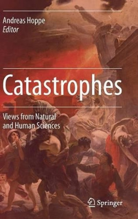 Catastrophes: Views from Natural and Human Sciences by Andreas Hoppe 9783319208459